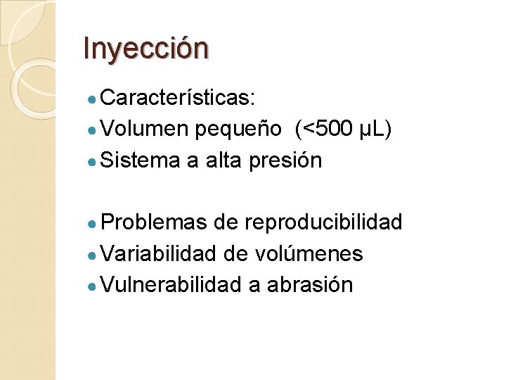 Inyección ● Características: ● Volumen pequeño (<500 µL) ● Sistema a alta presión ●