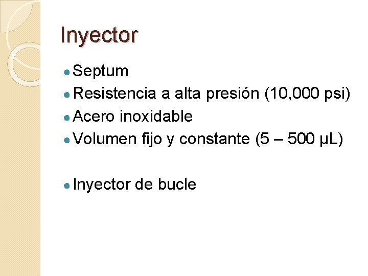 Inyector ● Septum ● Resistencia a alta presión (10, 000 psi) ● Acero inoxidable