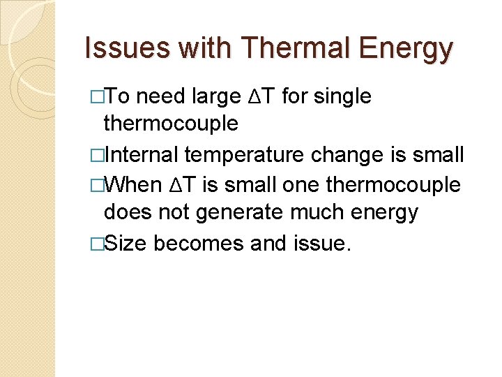 Issues with Thermal Energy need large ΔT for single thermocouple �Internal temperature change is