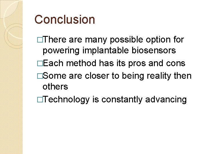 Conclusion �There are many possible option for powering implantable biosensors �Each method has its