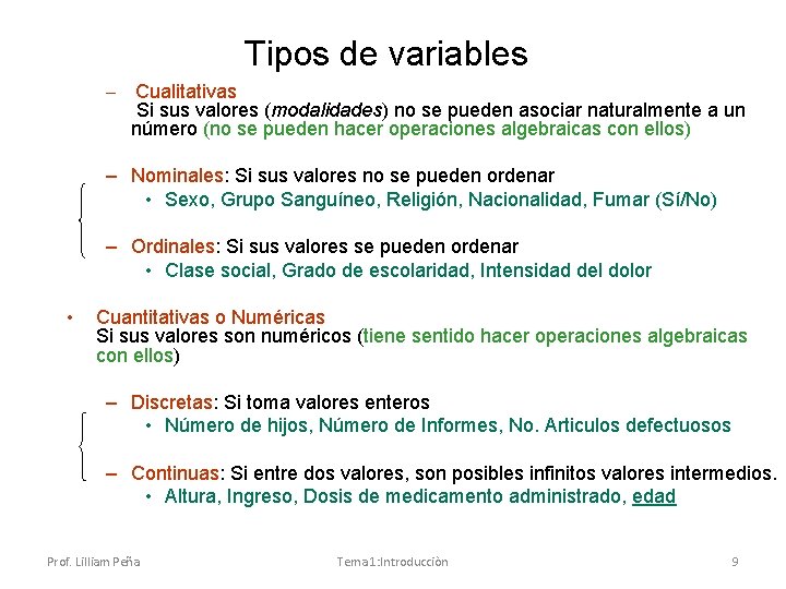 Tipos de variables – Cualitativas Si sus valores (modalidades) no se pueden asociar naturalmente Tipos de variables – Cualitativas Si sus valores (modalidades) no se pueden asociar naturalmente