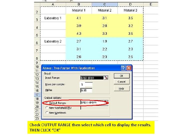 5 Check OUTPUT RANGE then select which cell to display the results. THEN CLICK 5 Check OUTPUT RANGE then select which cell to display the results. THEN CLICK