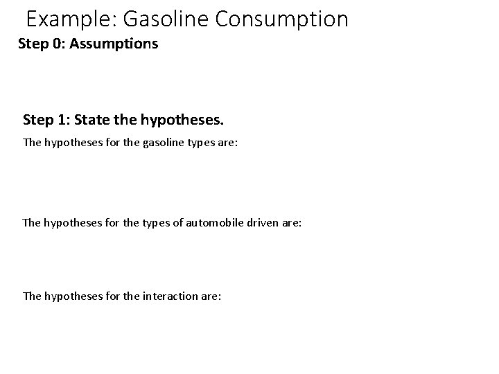 Example: Gasoline Consumption Step 0: Assumptions Step 1: State the hypotheses. The hypotheses for Example: Gasoline Consumption Step 0: Assumptions Step 1: State the hypotheses. The hypotheses for