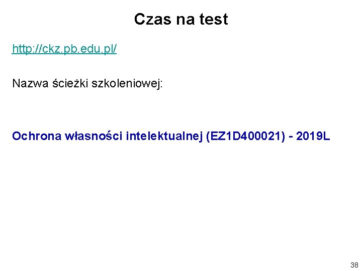 Czas na test http: //ckz. pb. edu. pl/ Nazwa ścieżki szkoleniowej: Ochrona własności intelektualnej