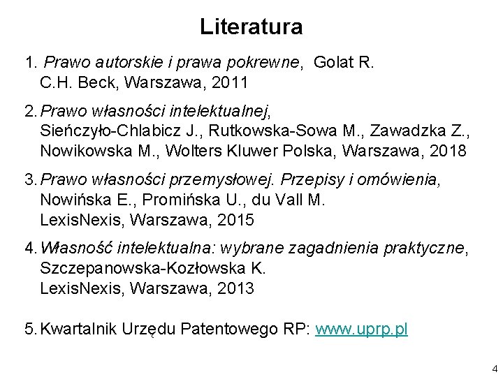 Literatura 1. Prawo autorskie i prawa pokrewne, Golat R. C. H. Beck, Warszawa, 2011