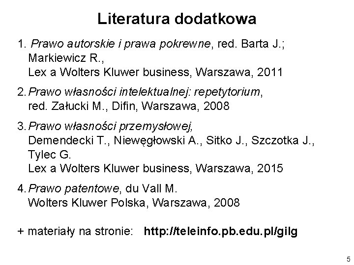 Literatura dodatkowa 1. Prawo autorskie i prawa pokrewne, red. Barta J. ; Markiewicz R.