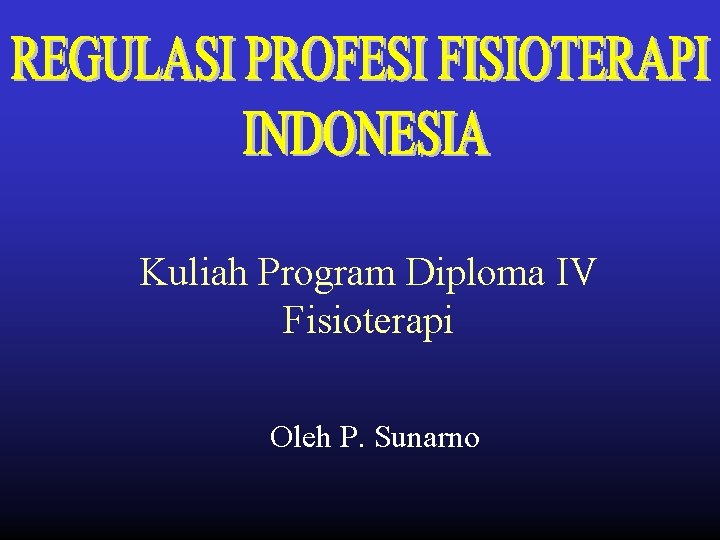 Kuliah Program Diploma IV Fisioterapi Oleh P. Sunarno Kuliah Program Diploma IV Fisioterapi Oleh P. Sunarno