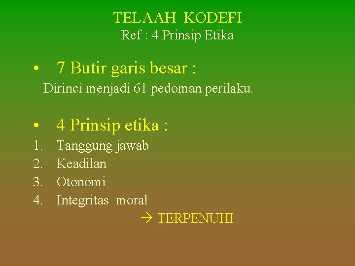 TELAAH KODEFI Ref : 4 Prinsip Etika • 7 Butir garis besar : Dirinci TELAAH KODEFI Ref : 4 Prinsip Etika • 7 Butir garis besar : Dirinci