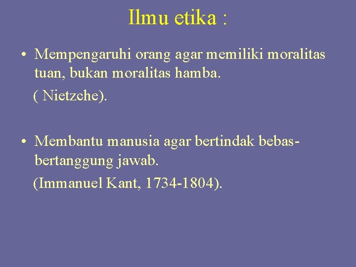 Ilmu etika : • Mempengaruhi orang agar memiliki moralitas tuan, bukan moralitas hamba. ( Ilmu etika : • Mempengaruhi orang agar memiliki moralitas tuan, bukan moralitas hamba. (