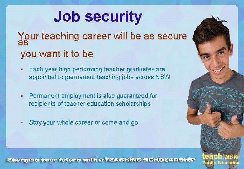 Job security Your teaching career will be as secure as you want it to