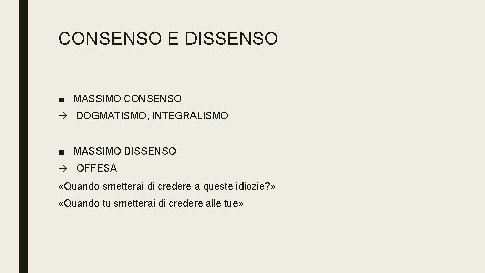 CONSENSO E DISSENSO ■ MASSIMO CONSENSO DOGMATISMO, INTEGRALISMO ■ MASSIMO DISSENSO OFFESA «Quando smetterai