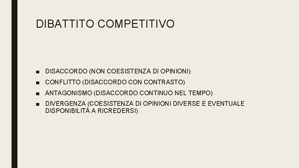 DIBATTITO COMPETITIVO ■ DISACCORDO (NON COESISTENZA DI OPINIONI) ■ CONFLITTO (DISACCORDO CONTRASTO) ■ ANTAGONISMO