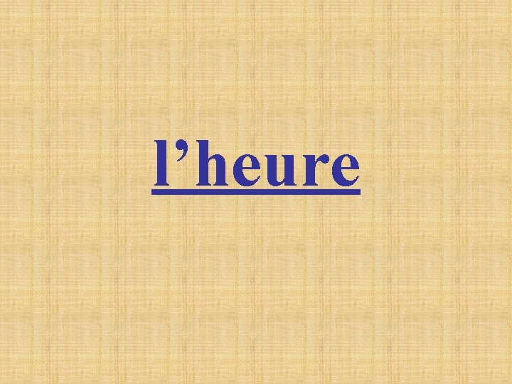 l’heure l’heure