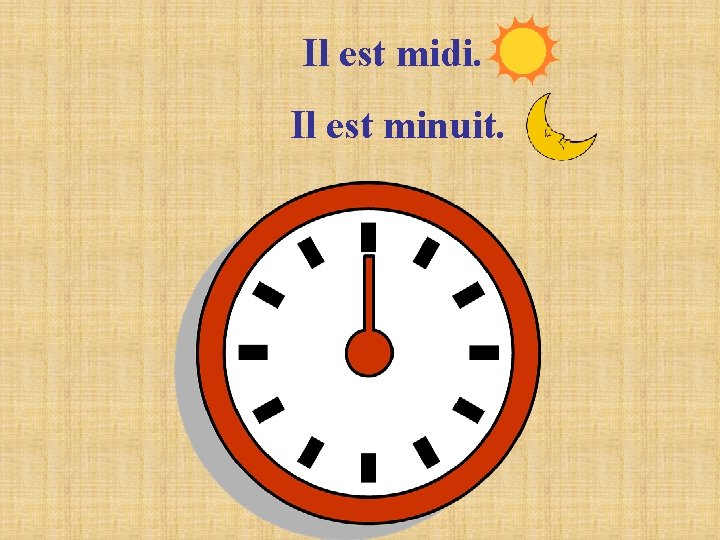 Il est midi. Il est minuit. Il est midi. Il est minuit.