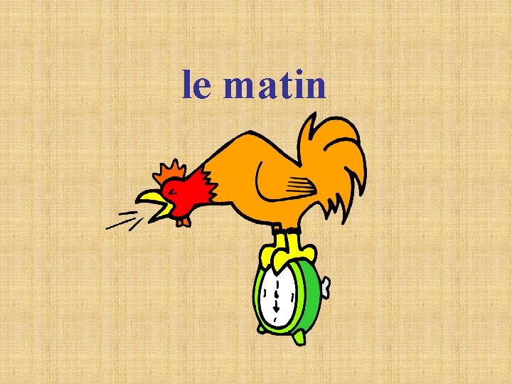 le matin le matin