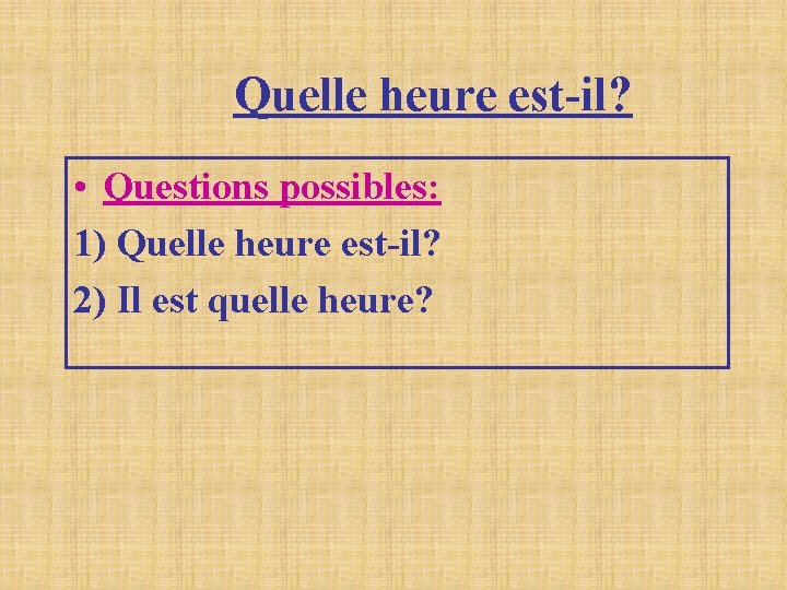Quelle heure est-il? • Questions possibles: 1) Quelle heure est-il? 2) Il est quelle Quelle heure est-il? • Questions possibles: 1) Quelle heure est-il? 2) Il est quelle