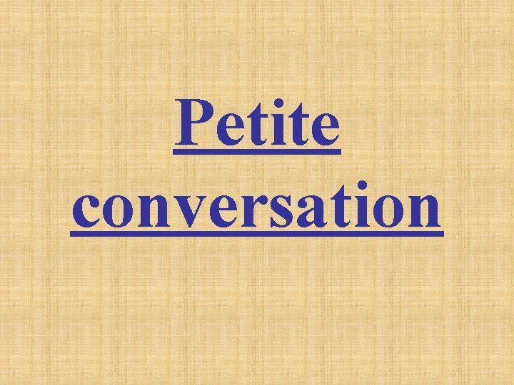 Petite conversation Petite conversation