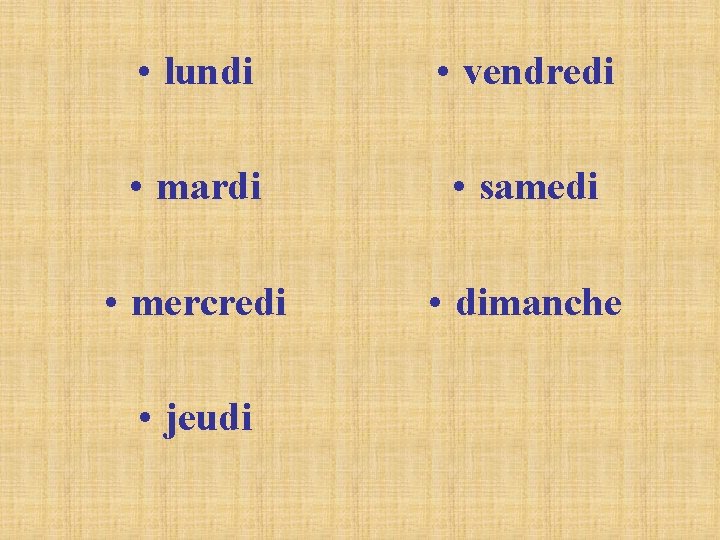 • lundi • vendredi • mardi • samedi • mercredi • dimanche • • lundi • vendredi • mardi • samedi • mercredi • dimanche •
