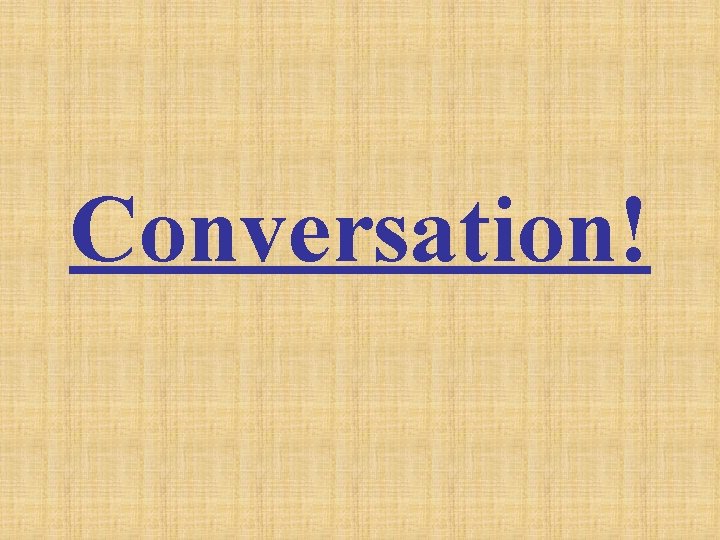 Conversation! Conversation!