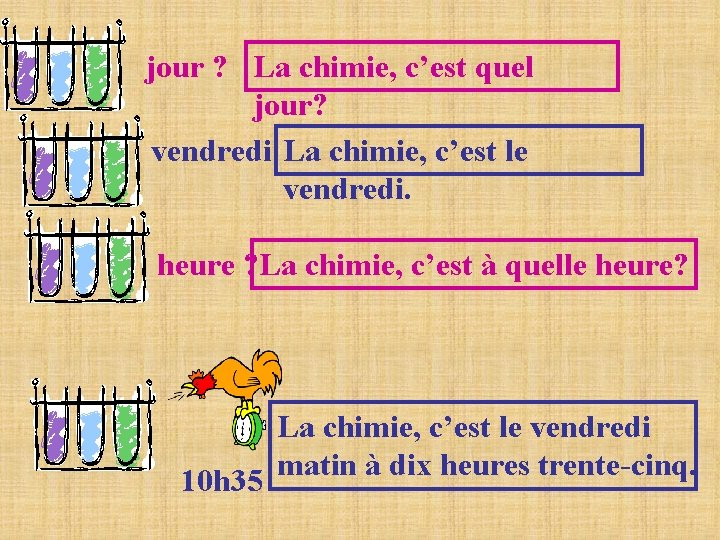 jour ? La chimie, c’est quel jour? vendredi La chimie, c’est le vendredi. heure jour ? La chimie, c’est quel jour? vendredi La chimie, c’est le vendredi. heure