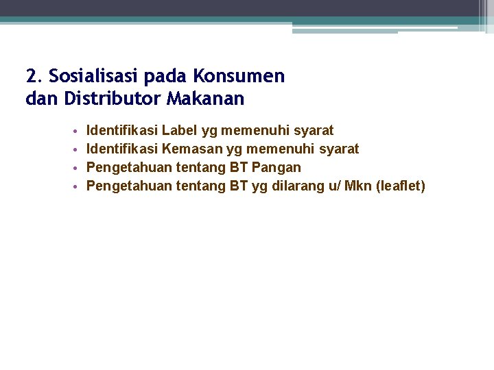 2. Sosialisasi pada Konsumen dan Distributor Makanan • • Identifikasi Label yg memenuhi syarat
