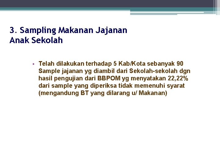 3. Sampling Makanan Jajanan Anak Sekolah • Telah dilakukan terhadap 5 Kab/Kota sebanyak 90