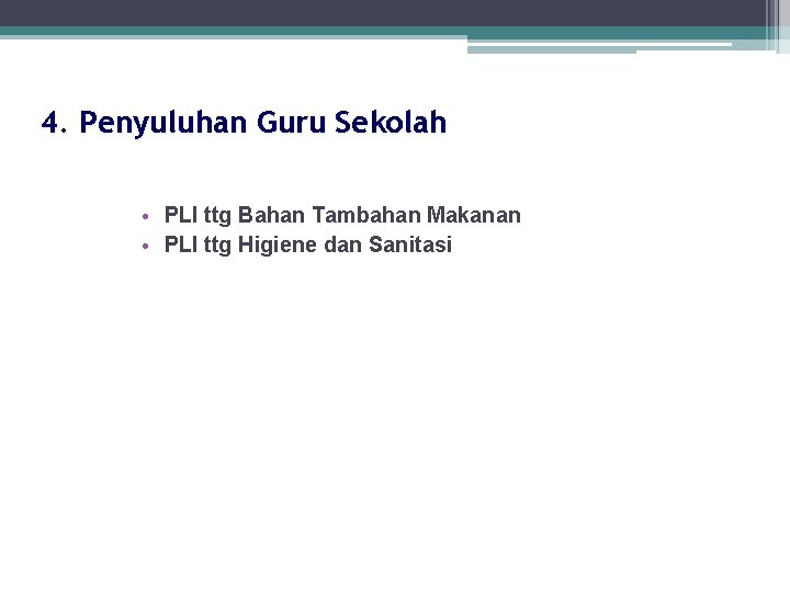 4. Penyuluhan Guru Sekolah • PLI ttg Bahan Tambahan Makanan • PLI ttg Higiene