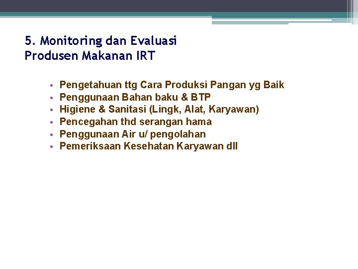 5. Monitoring dan Evaluasi Produsen Makanan IRT • • • Pengetahuan ttg Cara Produksi