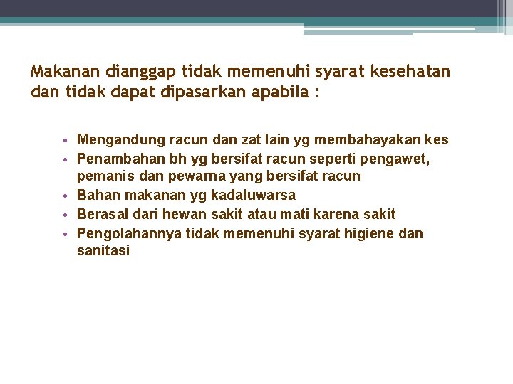 Makanan dianggap tidak memenuhi syarat kesehatan dan tidak dapat dipasarkan apabila : • Mengandung
