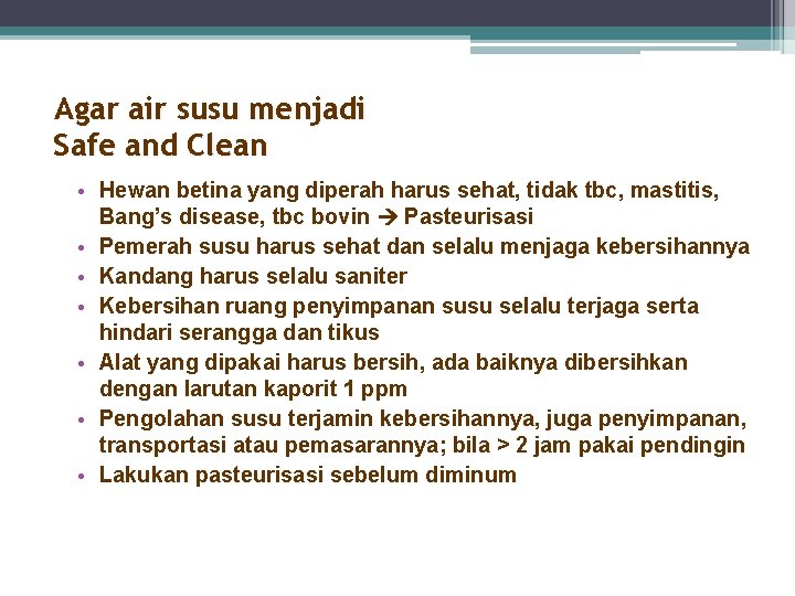 Agar air susu menjadi Safe and Clean • Hewan betina yang diperah harus sehat,