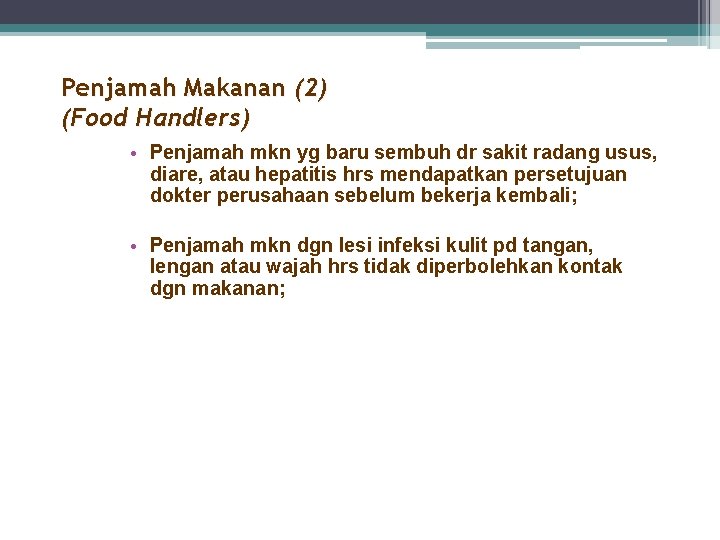Penjamah Makanan (2) (Food Handlers) • Penjamah mkn yg baru sembuh dr sakit radang