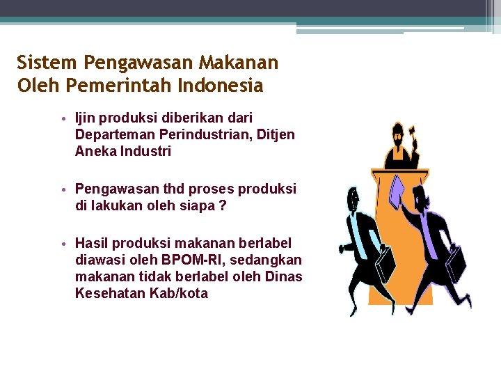 Sistem Pengawasan Makanan Oleh Pemerintah Indonesia • Ijin produksi diberikan dari Departeman Perindustrian, Ditjen