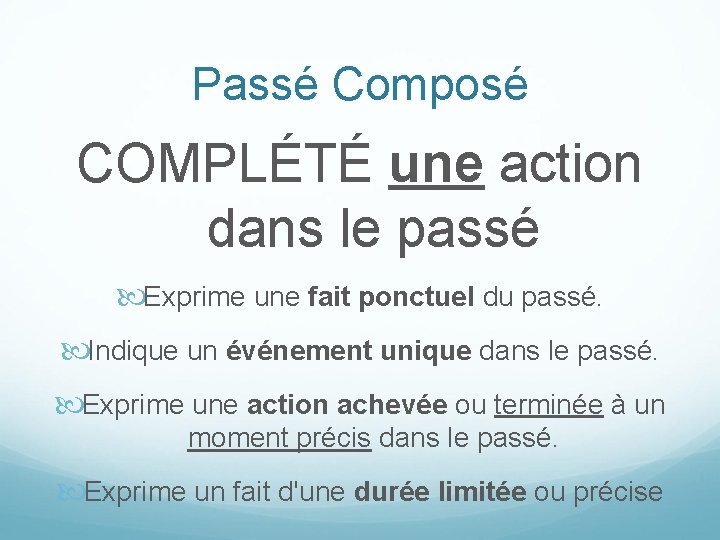 Passé Composé COMPLÉTÉ une action dans le passé Exprime une fait ponctuel du passé.