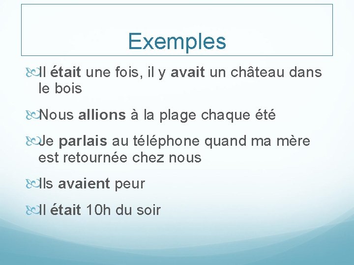 Exemples Il était une fois, il y avait un château dans le bois Nous