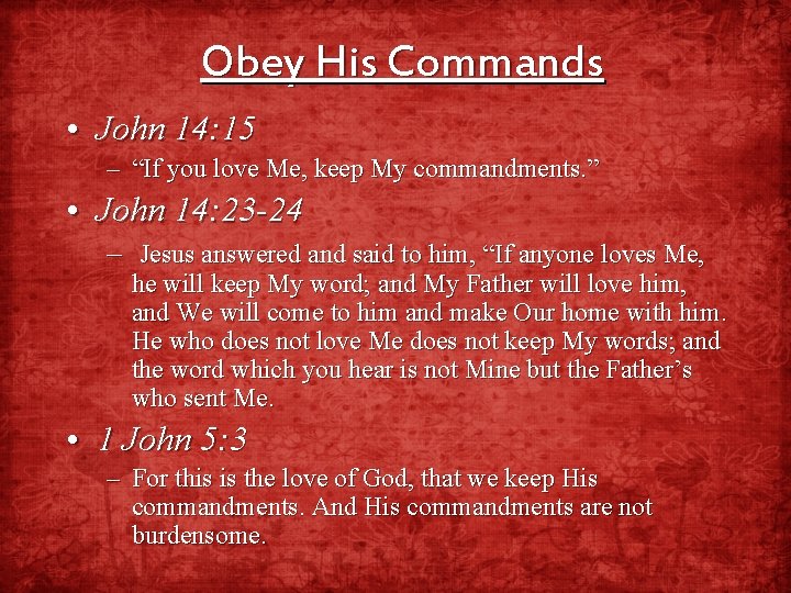 Obey His Commands • John 14: 15 – “If you love Me, keep My