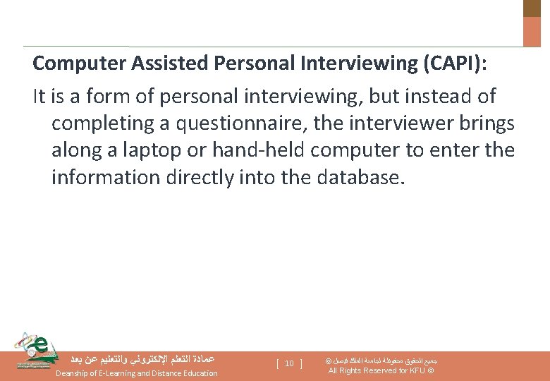 Computer Assisted Personal Interviewing (CAPI): It is a form of personal interviewing, but instead