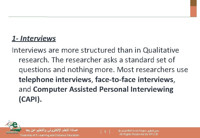 1 - Interviews are more structured than in Qualitative research. The researcher asks a