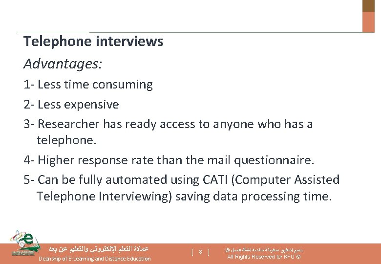 Telephone interviews Advantages: 1‐ Less time consuming 2‐ Less expensive 3‐ Researcher has ready