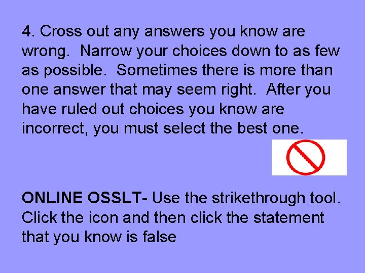 4. Cross out any answers you know are wrong. Narrow your choices down to