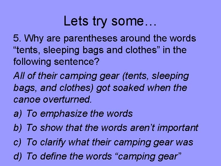 Lets try some… 5. Why are parentheses around the words “tents, sleeping bags and