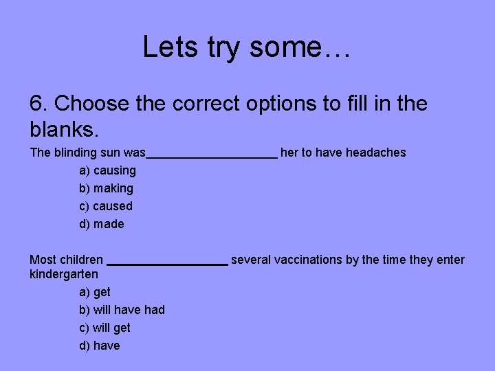 Lets try some… 6. Choose the correct options to fill in the blanks. The