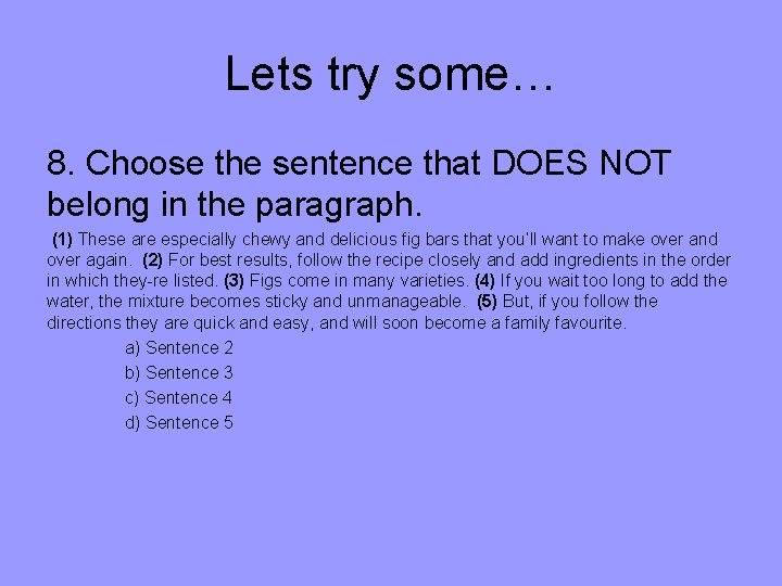Lets try some… 8. Choose the sentence that DOES NOT belong in the paragraph.