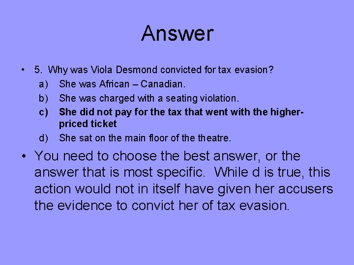 Answer • 5. Why was Viola Desmond convicted for tax evasion? a) She was