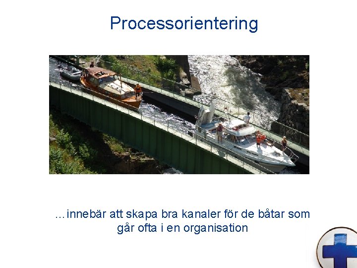Processorientering …innebär att skapa bra kanaler för de båtar som går ofta i en