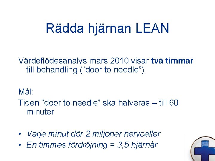 Rädda hjärnan LEAN Värdeflödesanalys mars 2010 visar två timmar till behandling (”door to needle”)