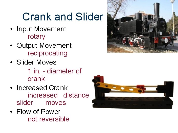 Crank and Slider • Input Movement rotary • Output Movement reciprocating • Slider Moves