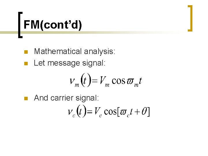 FM(cont’d) n Mathematical analysis: Let message signal: n And carrier signal: n 