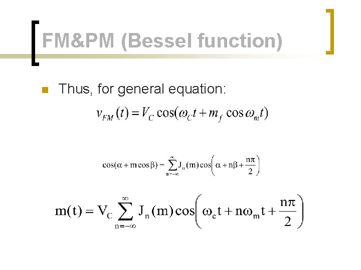FM&PM (Bessel function) n Thus, for general equation: FM&PM (Bessel function) n Thus, for general equation: