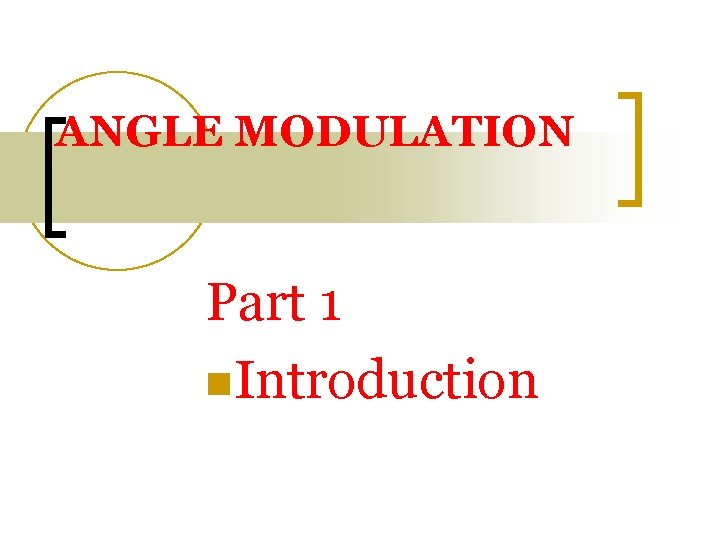 ANGLE MODULATION Part 1 n. Introduction 