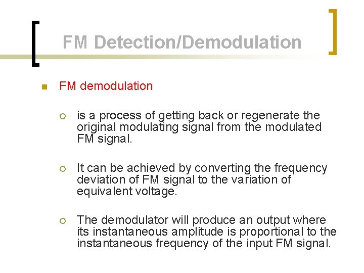 FM Detection/Demodulation n FM demodulation ¡ is a process of getting back or regenerate FM Detection/Demodulation n FM demodulation ¡ is a process of getting back or regenerate
